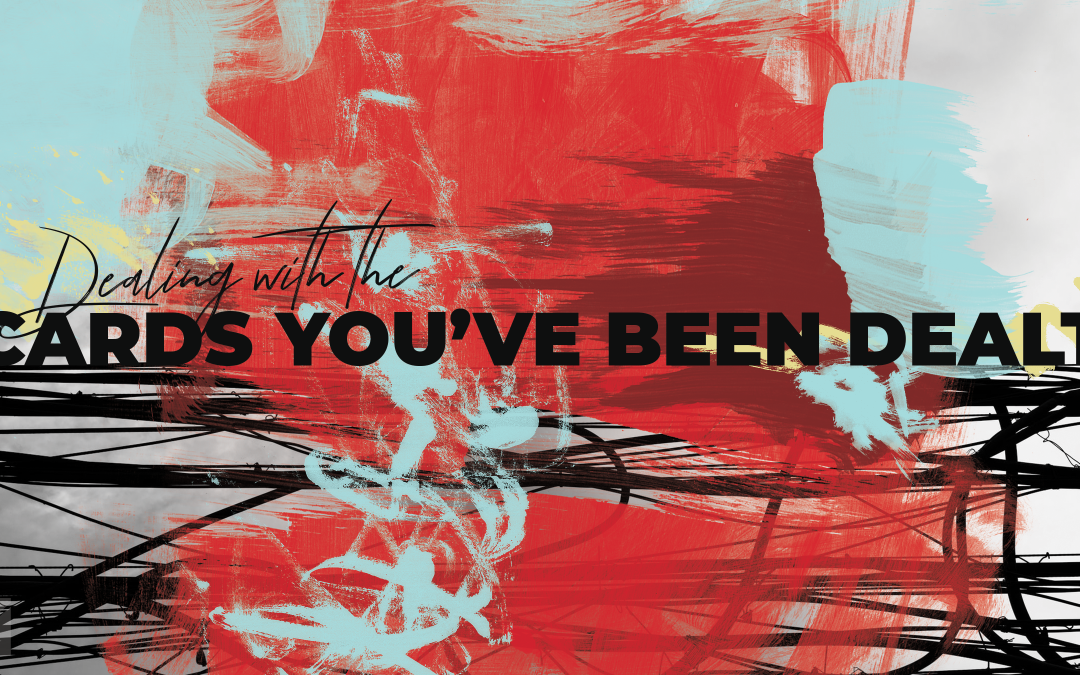 Cards You’ve Been Dealt